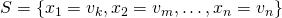 S = \{x_1 = v_k, x_2 = v_m, \ldots, x_n = v_n\}